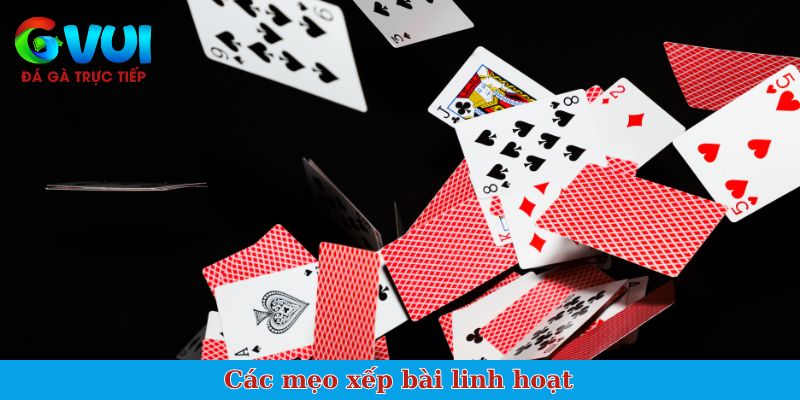 Các mẹo xếp bài linh hoạt, tăng cơ hội thắng