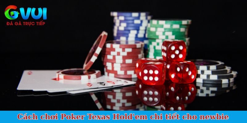 Cách chơi Poker Texas Hold'em chi tiết cho newbie