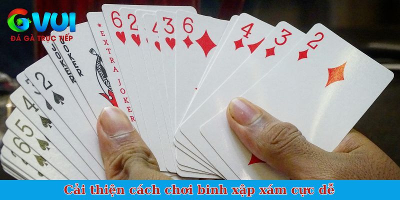 Cải thiện cách chơi binh xập xám cực dễ