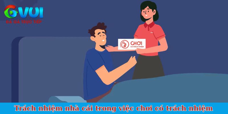 Trách nhiệm của nhà cái trong việc giúp người chơi có trách nhiệm