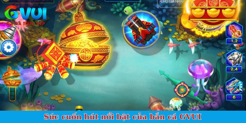 Sức cuốn hút nổi bật của bắn cá GVUI